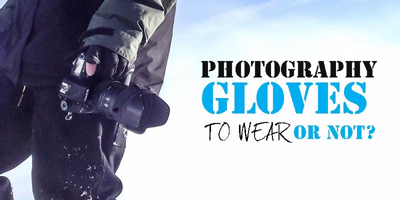 Photography Gloves – to Wear or Not?