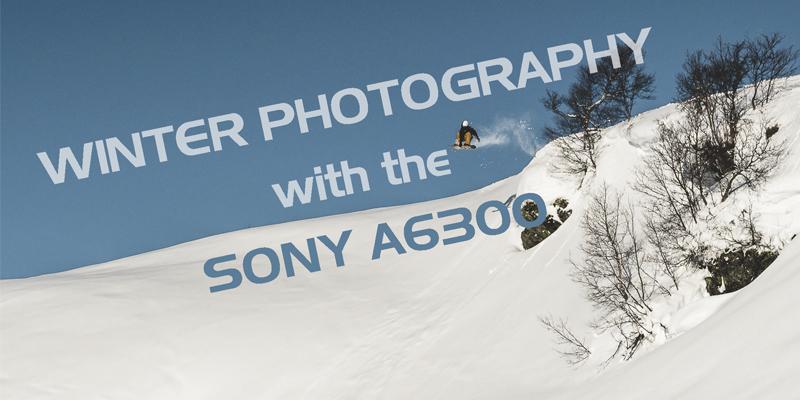 Winter Photography with the Sony A6300